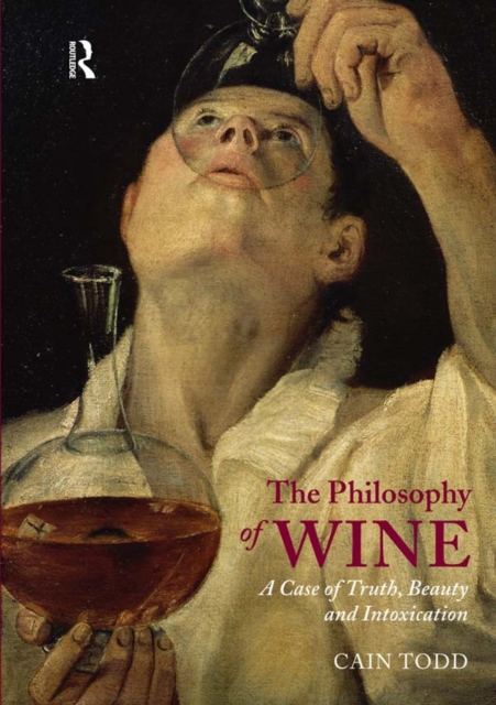 The Philosophy of Wine : A Case of Truth, Beauty and Intoxication, EPUB eBook