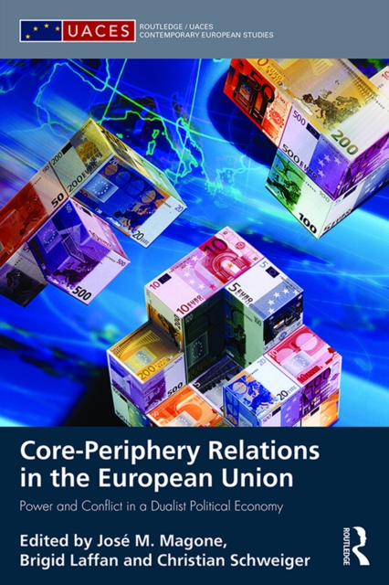 Core-periphery Relations in the European Union : Power and Conflict in a Dualist Political Economy, PDF eBook