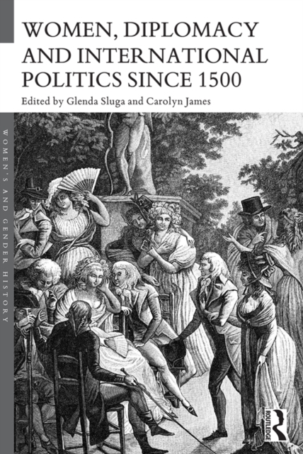 Women, Diplomacy and International Politics since 1500, PDF eBook