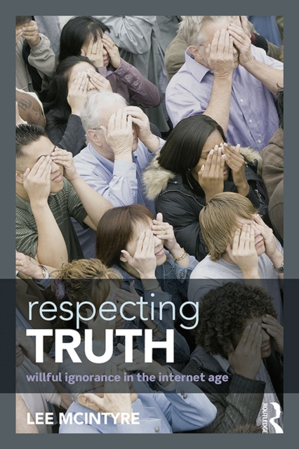 Respecting Truth : Willful Ignorance in the Internet Age, PDF eBook