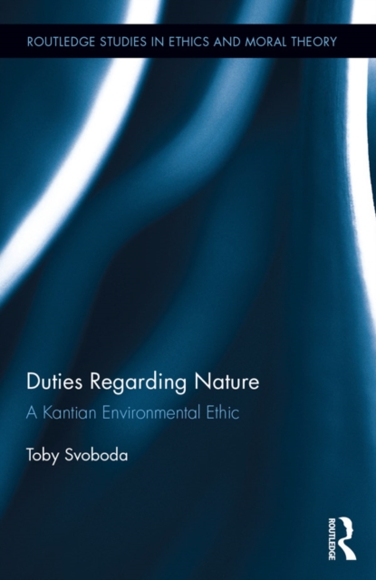 Duties Regarding Nature : A Kantian Environmental Ethic, EPUB eBook