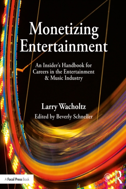 Monetizing Entertainment : An Insider's Handbook for Careers in the Entertainment & Music Industry, PDF eBook