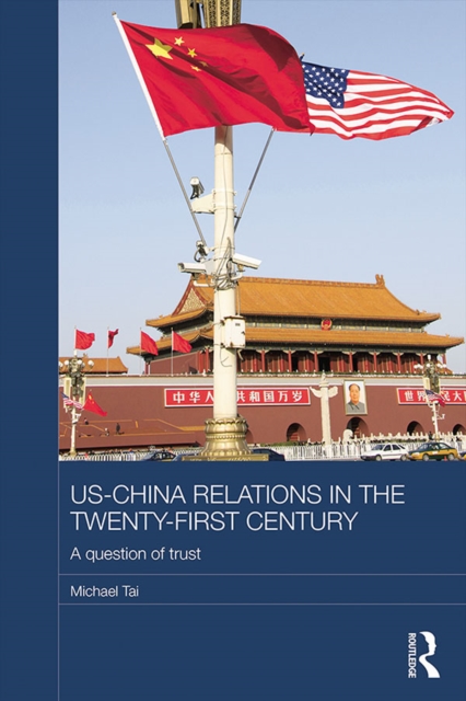 US-China Relations in the Twenty-First Century : A Question of Trust, EPUB eBook