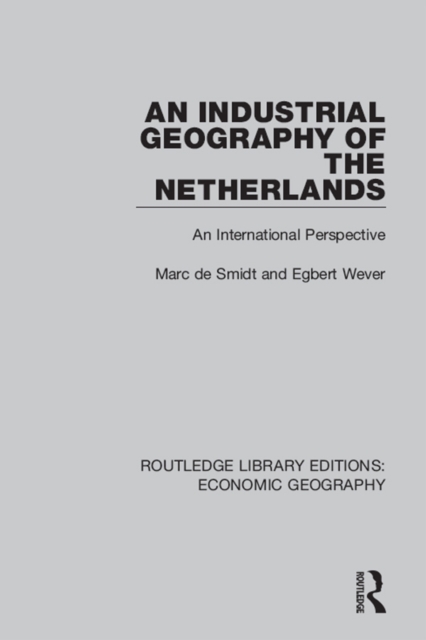 An Industrial Geography of the Netherlands, PDF eBook