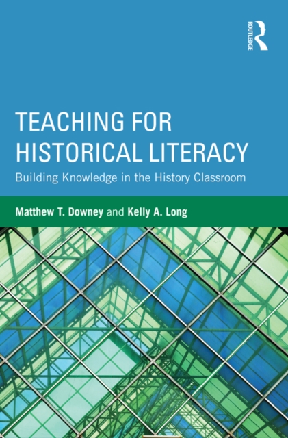 Teaching for Historical Literacy : Building Knowledge in the History Classroom, PDF eBook