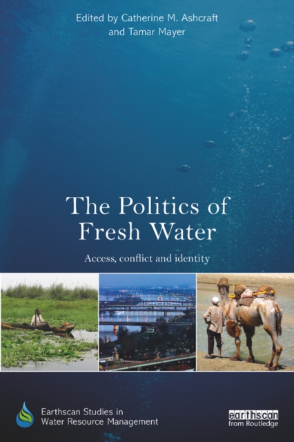 The Politics of Fresh Water : Access, conflict and identity, PDF eBook