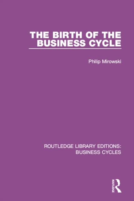 The Birth of the Business Cycle (RLE: Business Cycles), PDF eBook