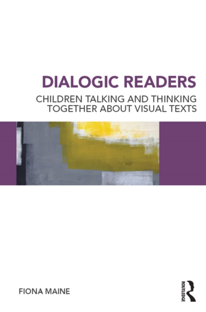 Dialogic Readers : Children talking and thinking together about visual texts, PDF eBook