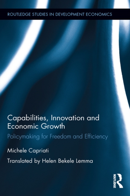 Capabilities, Innovation and Economic Growth : Policymaking for Freedom and Efficiency, PDF eBook