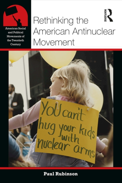 Rethinking the American Antinuclear Movement, PDF eBook