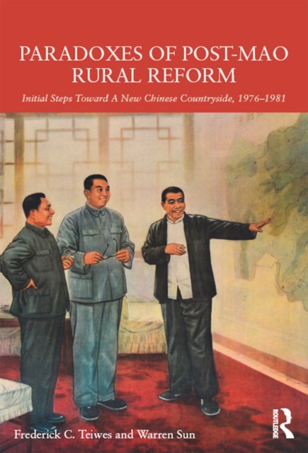 Paradoxes of Post-Mao Rural Reform : Initial Steps toward a New Chinese Countryside, 1976-1981, EPUB eBook