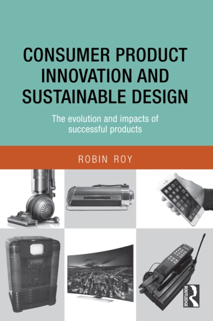 Consumer Product Innovation and Sustainable Design : The Evolution and Impacts of Successful Products, EPUB eBook
