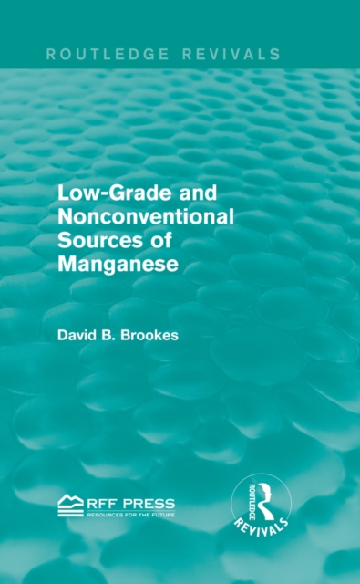 Low-Grade and Nonconventional Sources of Manganese (Routledge Revivals), PDF eBook