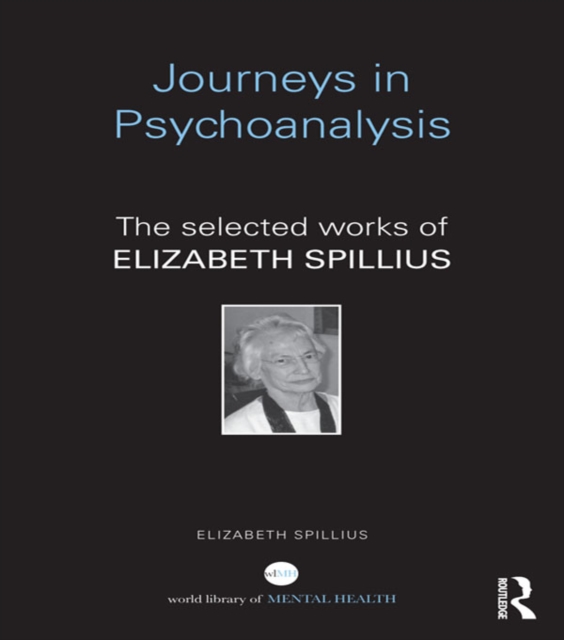 Journeys in Psychoanalysis : The selected works of Elizabeth Spillius, EPUB eBook