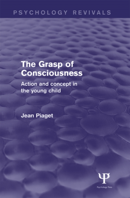 The Grasp of Consciousness (Psychology Revivals) : Action and Concept in the Young Child, EPUB eBook