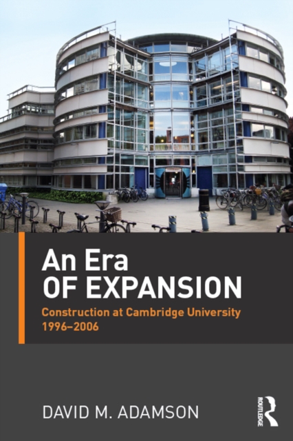 An Era of Expansion : Construction at the University of Cambridge 1996-2006, PDF eBook