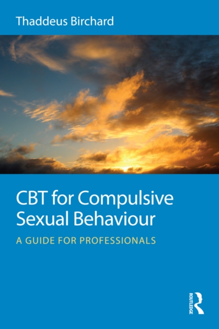 CBT for Compulsive Sexual Behaviour : A guide for professionals, EPUB eBook