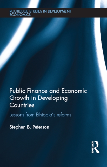 Public Finance and Economic Growth in Developing Countries : Lessons from Ethiopia's Reforms, PDF eBook