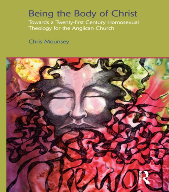 Being the Body of Christ : Towards a Twenty-First Century Homosexual Theology for the Anglican Church, EPUB eBook