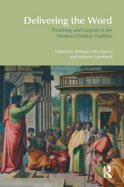 Delivering the Word : Preaching and Exegesis in the Western Christian Tradition, PDF eBook