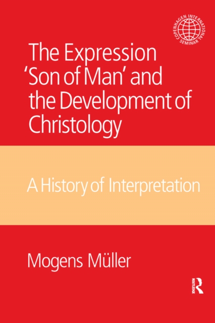 The Expression Son of Man and the Development of Christology : A History of Interpretation, PDF eBook
