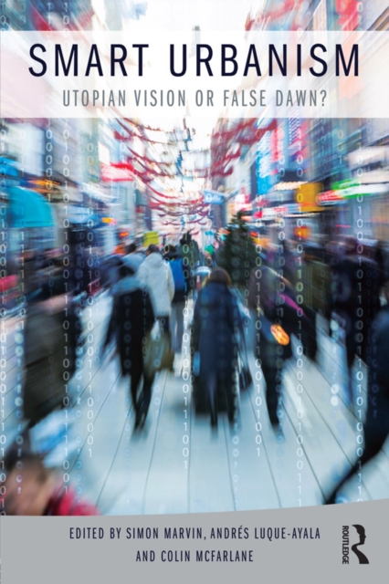 Smart Urbanism : Utopian vision or false dawn?, PDF eBook