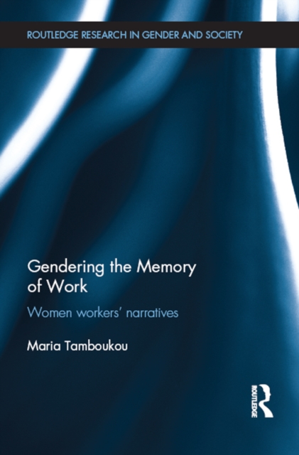 Gendering the Memory of Work : Women Workers’ Narratives, EPUB eBook