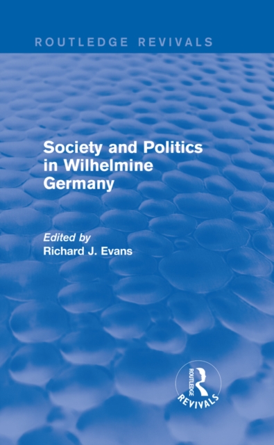 Society and Politics in Wilhelmine Germany (Routledge Revivals), PDF eBook
