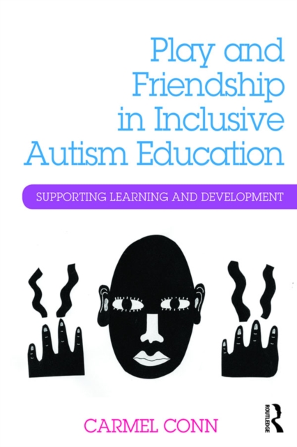 Play and Friendship in Inclusive Autism Education : Supporting learning and development, PDF eBook