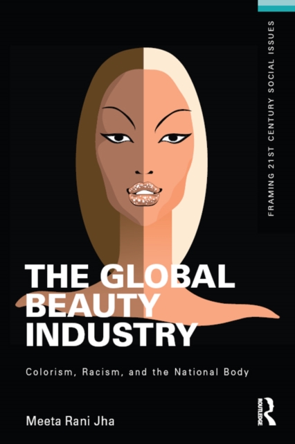 The Global Beauty Industry : Colorism, Racism, and the National Body, EPUB eBook