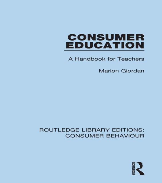 Consumer Education (RLE Consumer Behaviour) : A Handbook for Teachers, PDF eBook