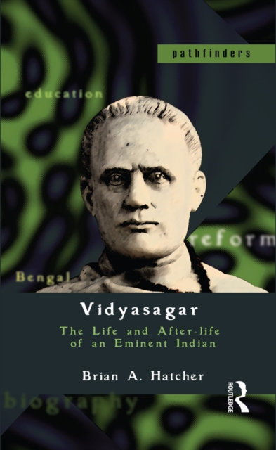Vidyasagar : The Life and After-life of an Eminent Indian, EPUB eBook