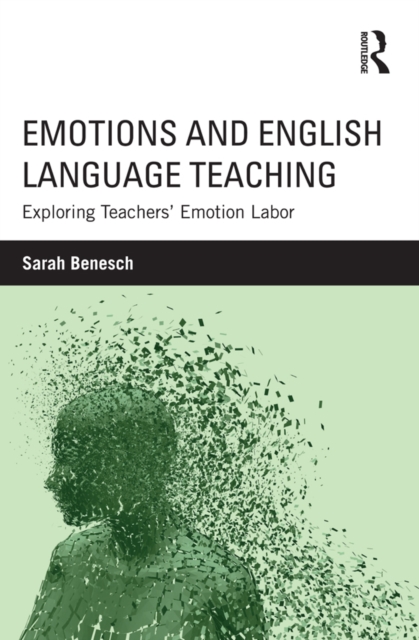 Emotions and English Language Teaching : Exploring Teachers' Emotion Labor, PDF eBook
