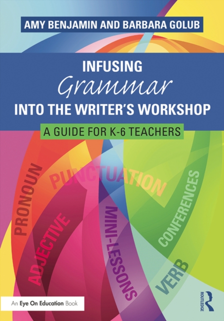 Infusing Grammar Into the Writer's Workshop : A Guide for K-6 Teachers, PDF eBook