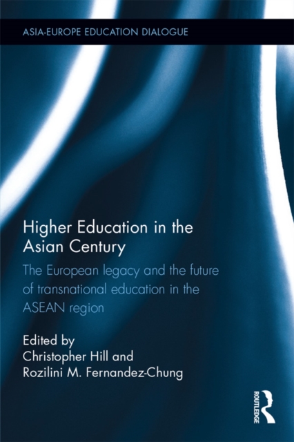 Higher Education in the Asian Century : The European legacy and the future of Transnational Education in the ASEAN region, EPUB eBook