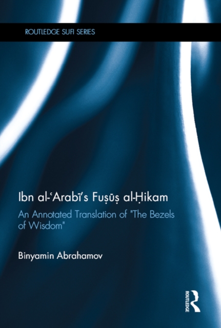Ibn Al-Arabi's Fusus Al-Hikam : An Annotated Translation of "The Bezels of Wisdom", EPUB eBook