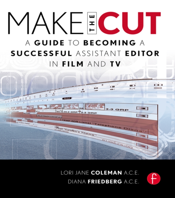 Make the Cut : A Guide to Becoming a Successful Assistant Editor in Film and TV, PDF eBook