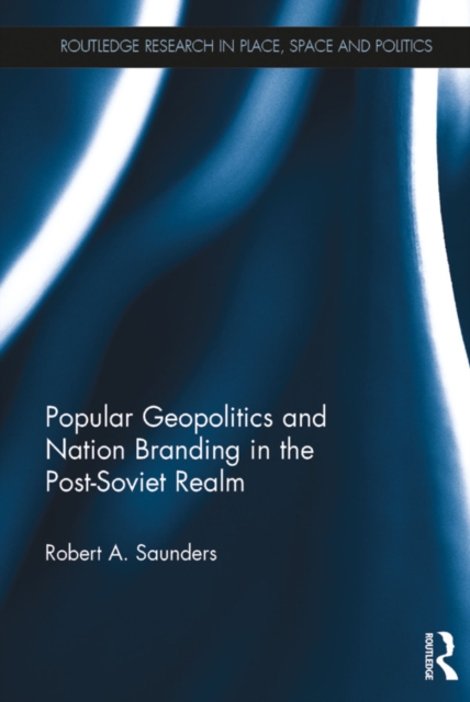 Popular Geopolitics and Nation Branding in the Post-Soviet Realm, EPUB eBook