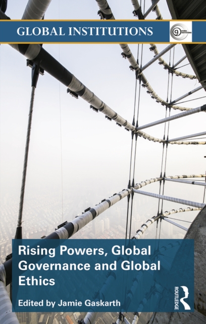 Rising Powers, Global Governance and Global Ethics, PDF eBook