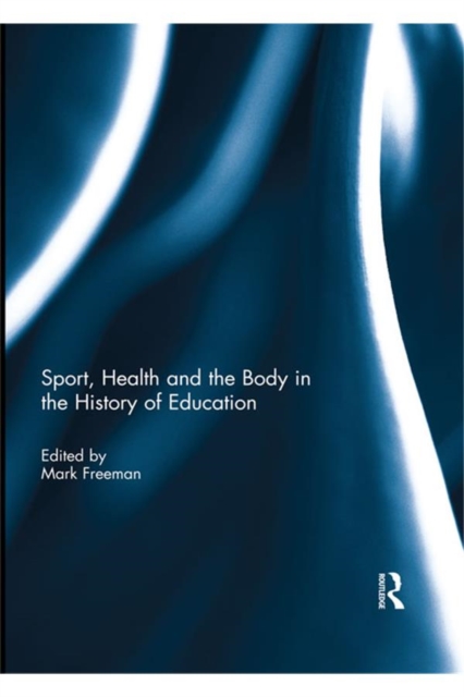 Sport, Health and the Body in the History of Education, EPUB eBook