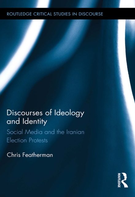 Discourses of Ideology and Identity : Social Media and the Iranian Election Protests, PDF eBook