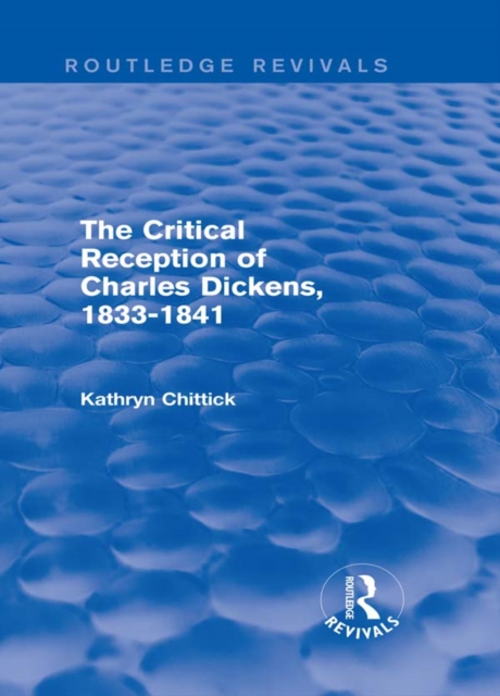 The Critical Reception of Charles Dickens, 1833-1841 (Routledge Revivals), PDF eBook