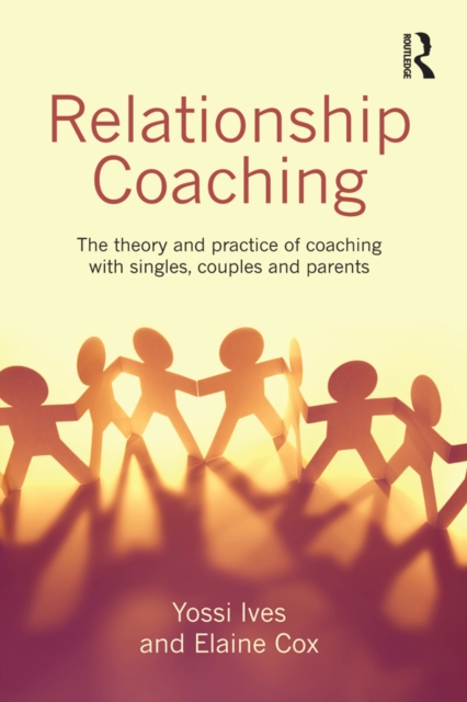 Relationship Coaching : The theory and practice of coaching with singles, couples and parents, EPUB eBook