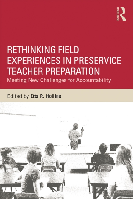 Rethinking Field Experiences in Preservice Teacher Preparation : Meeting New Challenges for Accountability, PDF eBook