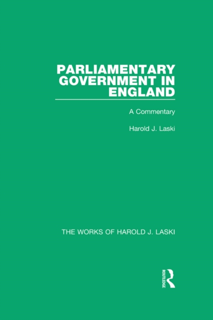Parliamentary Government in England (Works of Harold J. Laski) : A Commentary, EPUB eBook