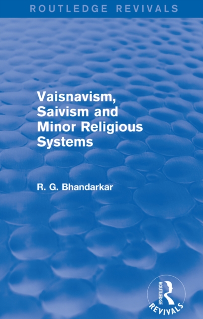 Vaisnavism, Saivism and Minor Religious Systems (Routledge Revivals), PDF eBook