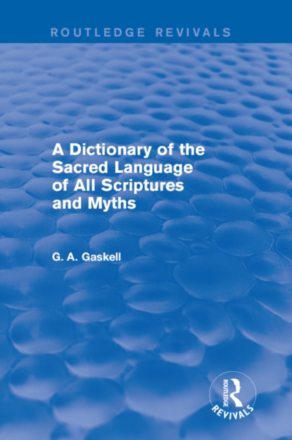 A Dictionary of the Sacred Language of All Scriptures and Myths (Routledge Revivals), EPUB eBook