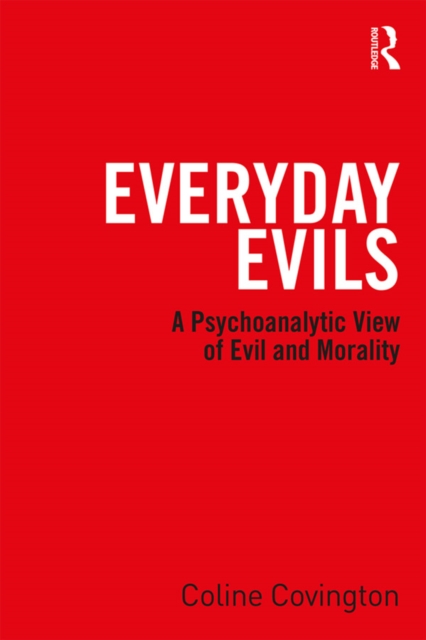 Everyday Evils : A psychoanalytic view of evil and morality, EPUB eBook