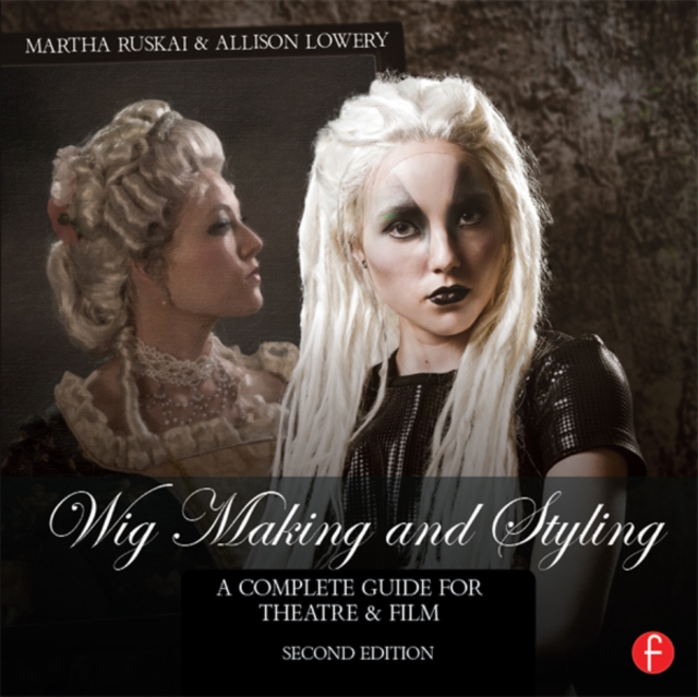 Wig Making and Styling : A Complete Guide for Theatre & Film, PDF eBook