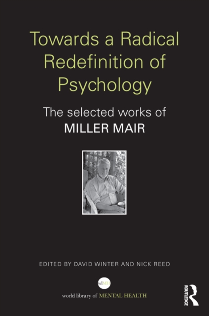 Towards a Radical Redefinition of Psychology : The selected works of Miller Mair, PDF eBook